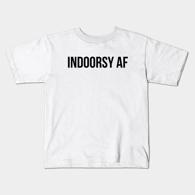 INDOORSY AF, not outdoorsy, stay inside, bookworm, homebody, introvert, shirt, sticker, mug, etc Kids T-Shirt by cloudhiker